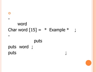 ?
-
     word
Char word [15] = * Example *   ;
-
            puts
puts word ;
puts                      ;
 