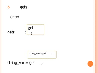 ?           gets

    enter

               gets
gets          ; ;




                   string_var = get   ;


string_var = get              ;
 