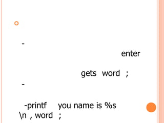 ?


    -
                          enter

              gets word ;
    -

 -printf you name is %s
n , word ;
 