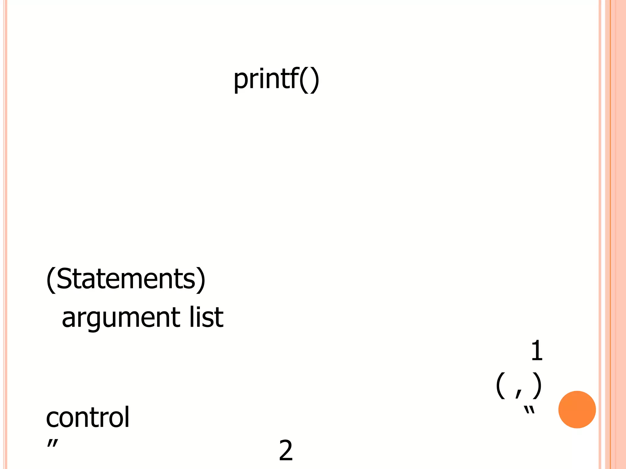 printf()




(Statements)
 argument list
                              1
                            (,)
control                       “
”                    2
 