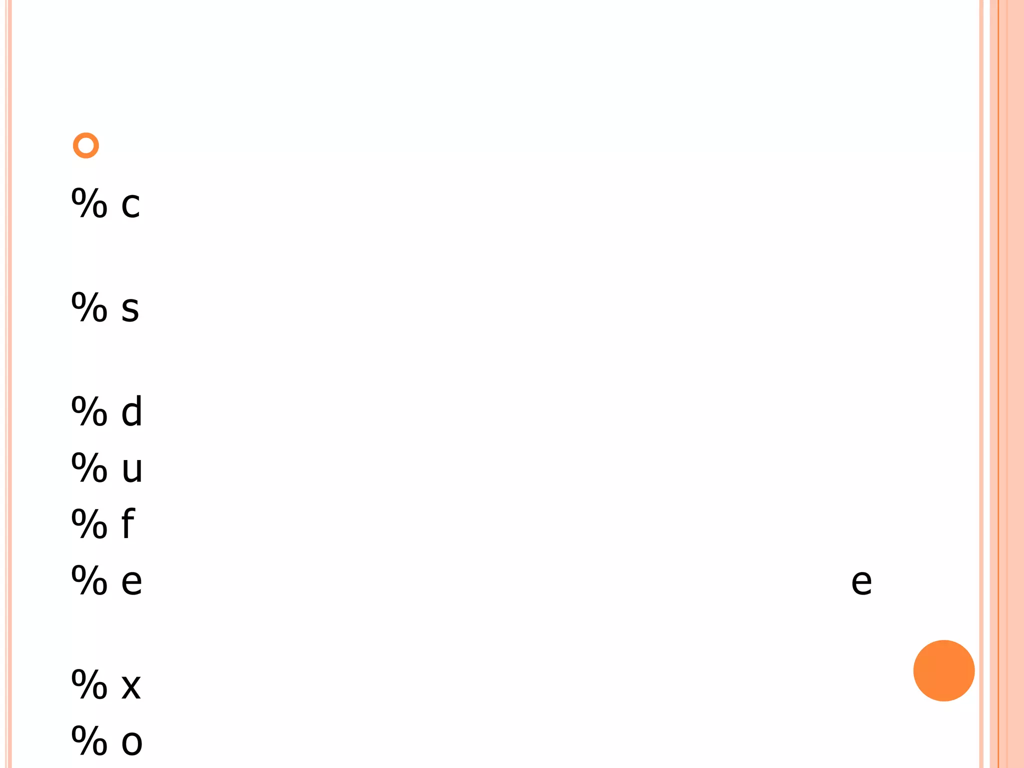 
%c

%s

%   d
%   u
%   f
%   e   e

%x
%o
 