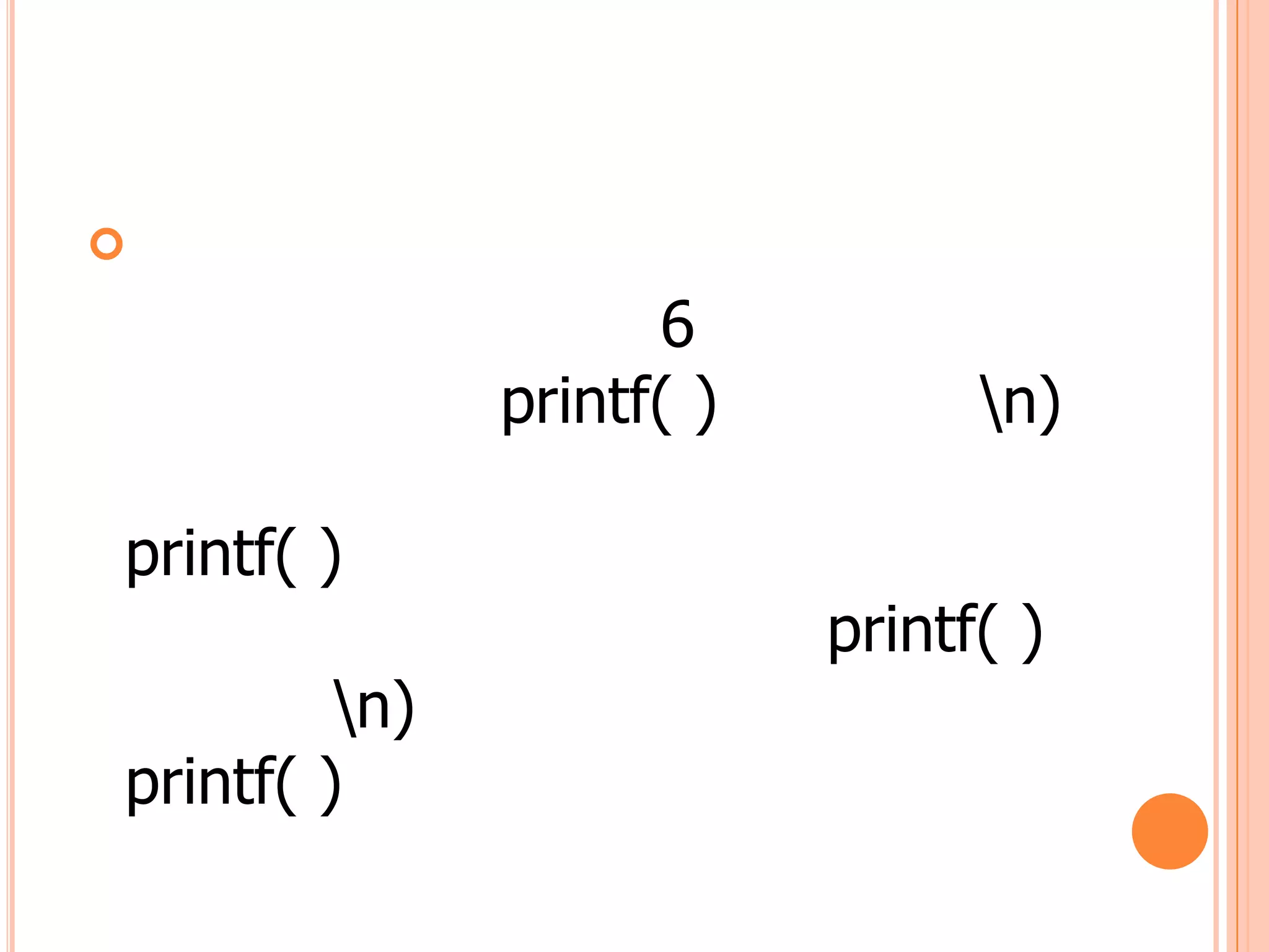 
                     6
               printf( )         n)

printf( )
                           printf( )
         n)
printf( )
 