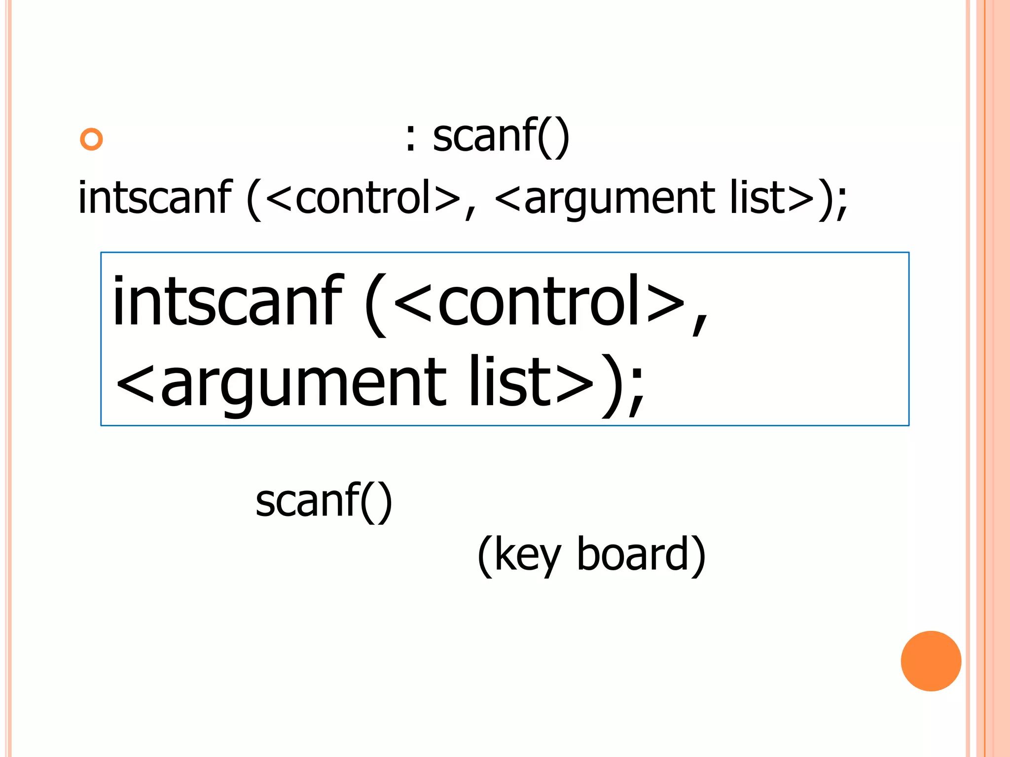                : scanf()
intscanf (<control>, <argument list>);

    intscanf (<control>,
    <argument list>);
        scanf()
                   (key board)
 