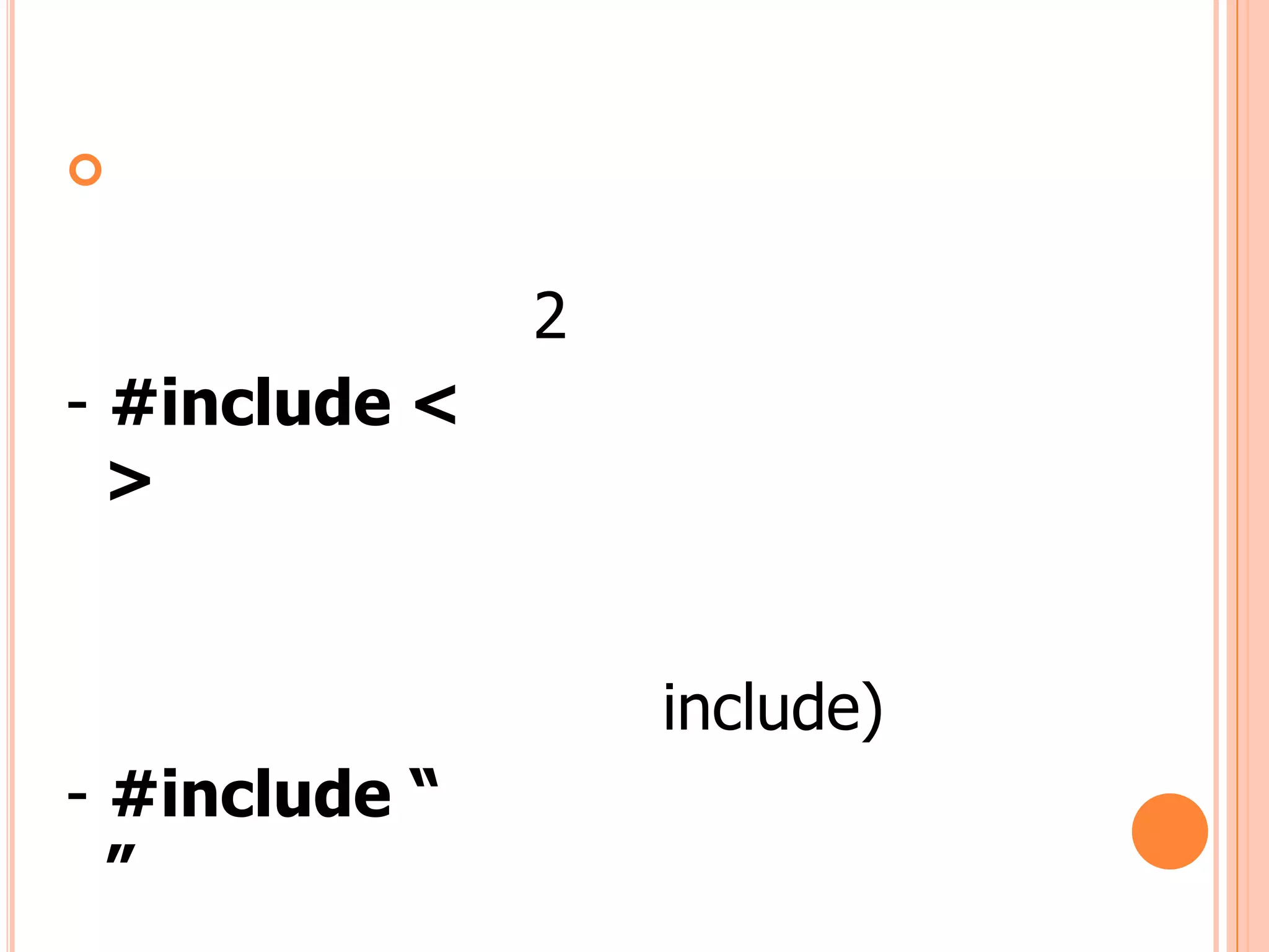 


               2
- #include <
  >


                   include)
- #include “
  ”
 