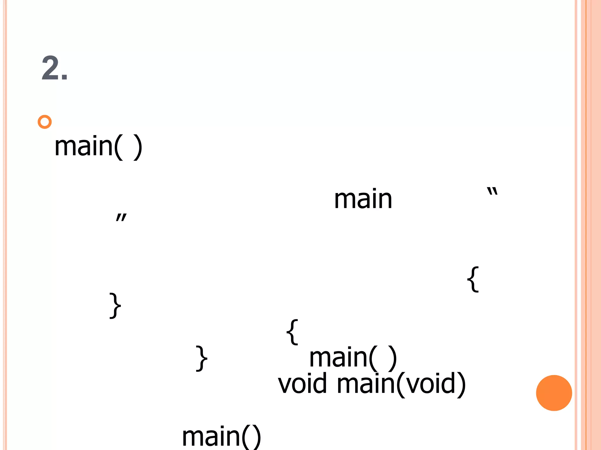 2.

    main( )
                           main          “
        ”
                                     {
        }
                       {
              }          main( )
                       void main(void)
              main()
 