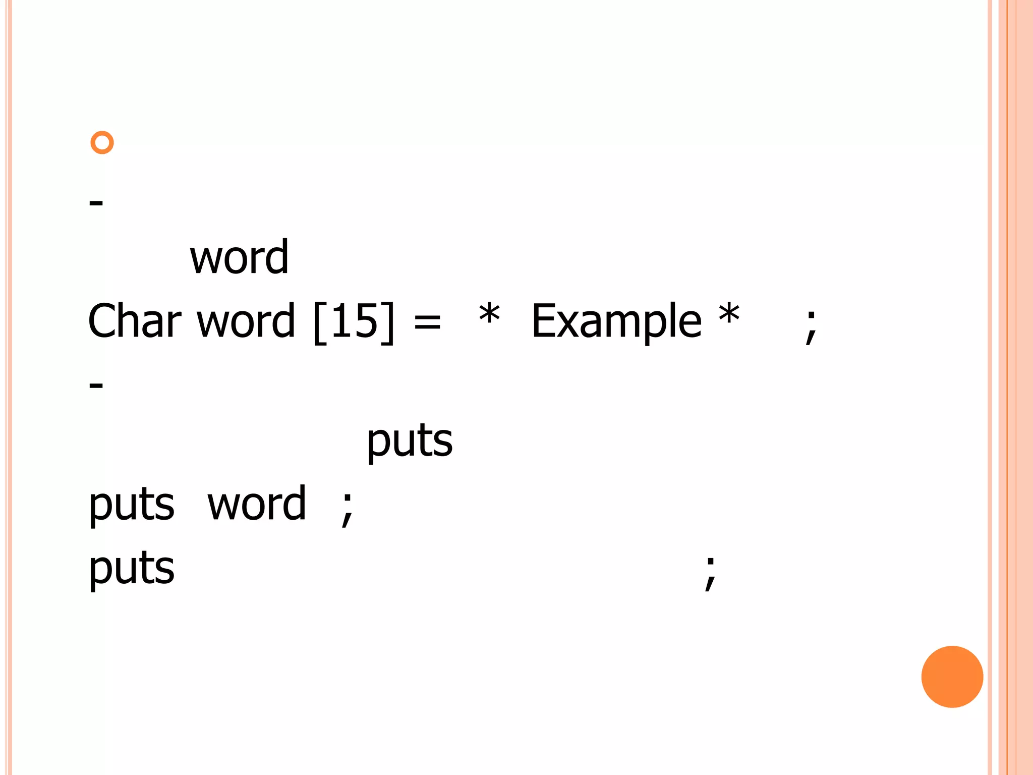 
-
     word
Char word [15] = * Example *   ;
-
            puts
puts word ;
puts                      ;
 