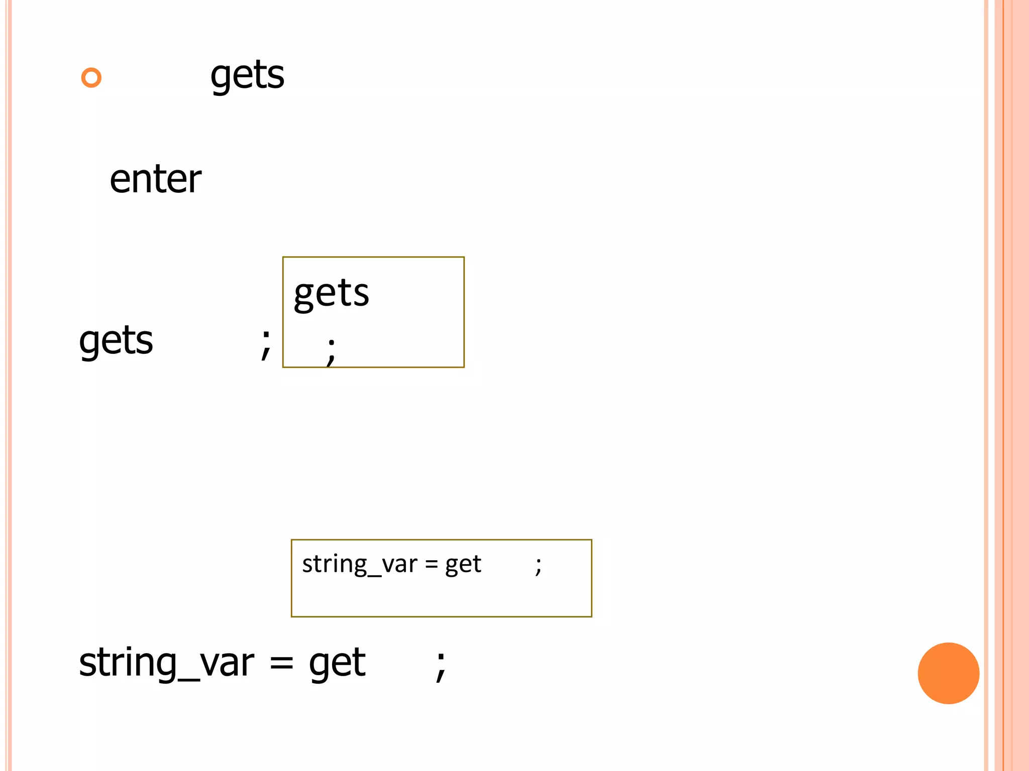            gets

    enter

               gets
gets          ; ;




                   string_var = get   ;


string_var = get              ;
 