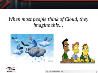 When most people think of Cloud, they
          imagine this…




                                        2
 