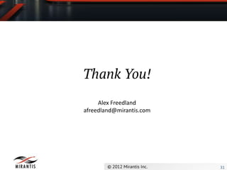 Thank You!
     Alex Freedland
afreedland@mirantis.com




                          31
 