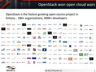 OpenStack won open cloud wars

OpenStack is the fastest growing open source project in
history… 180+ organizations, 3000+ developers




                                                          8
 