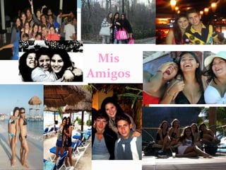 Mis
Amigos