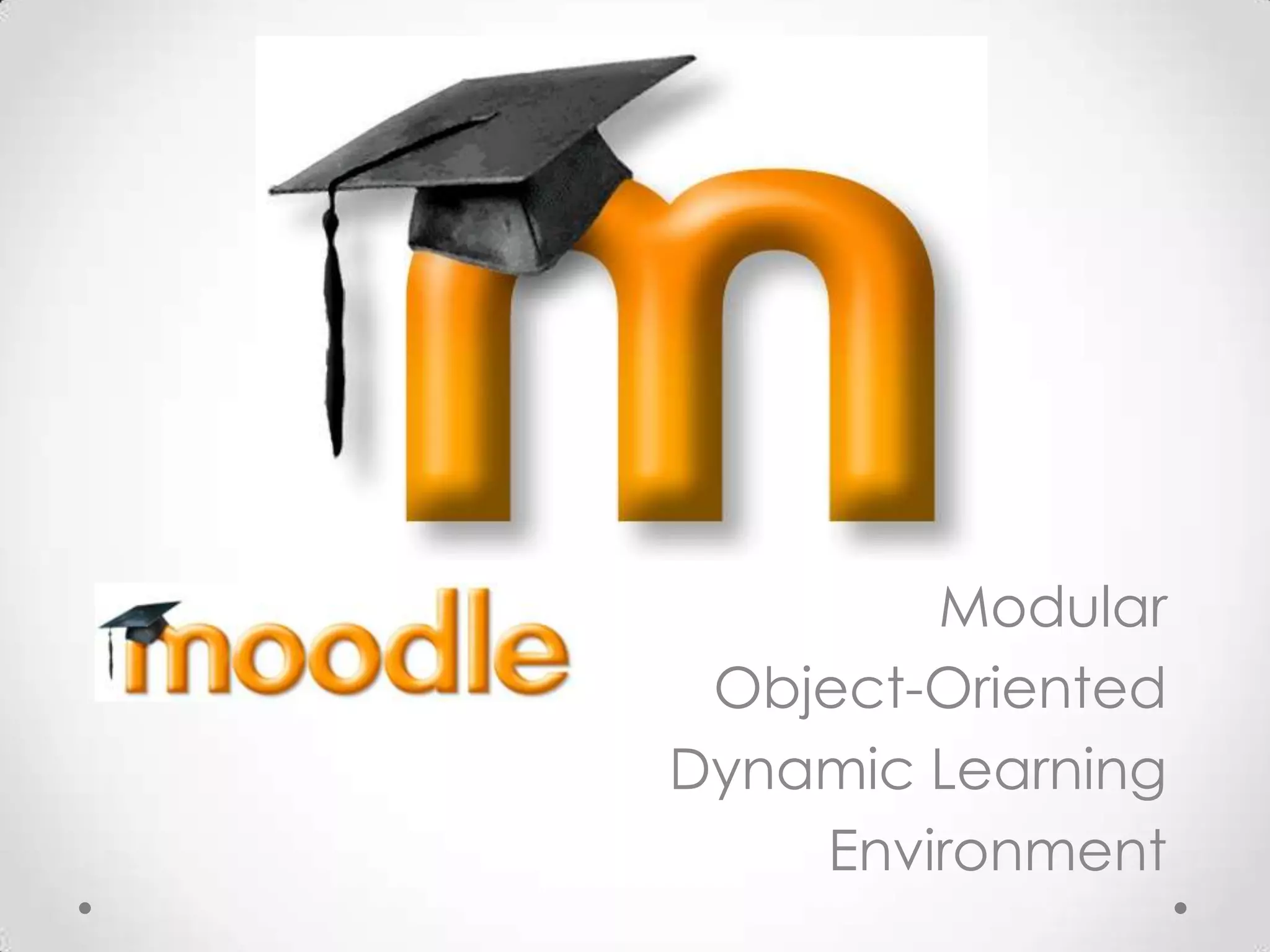 Modular
 Object-Oriented
Dynamic Learning
    Environment
 