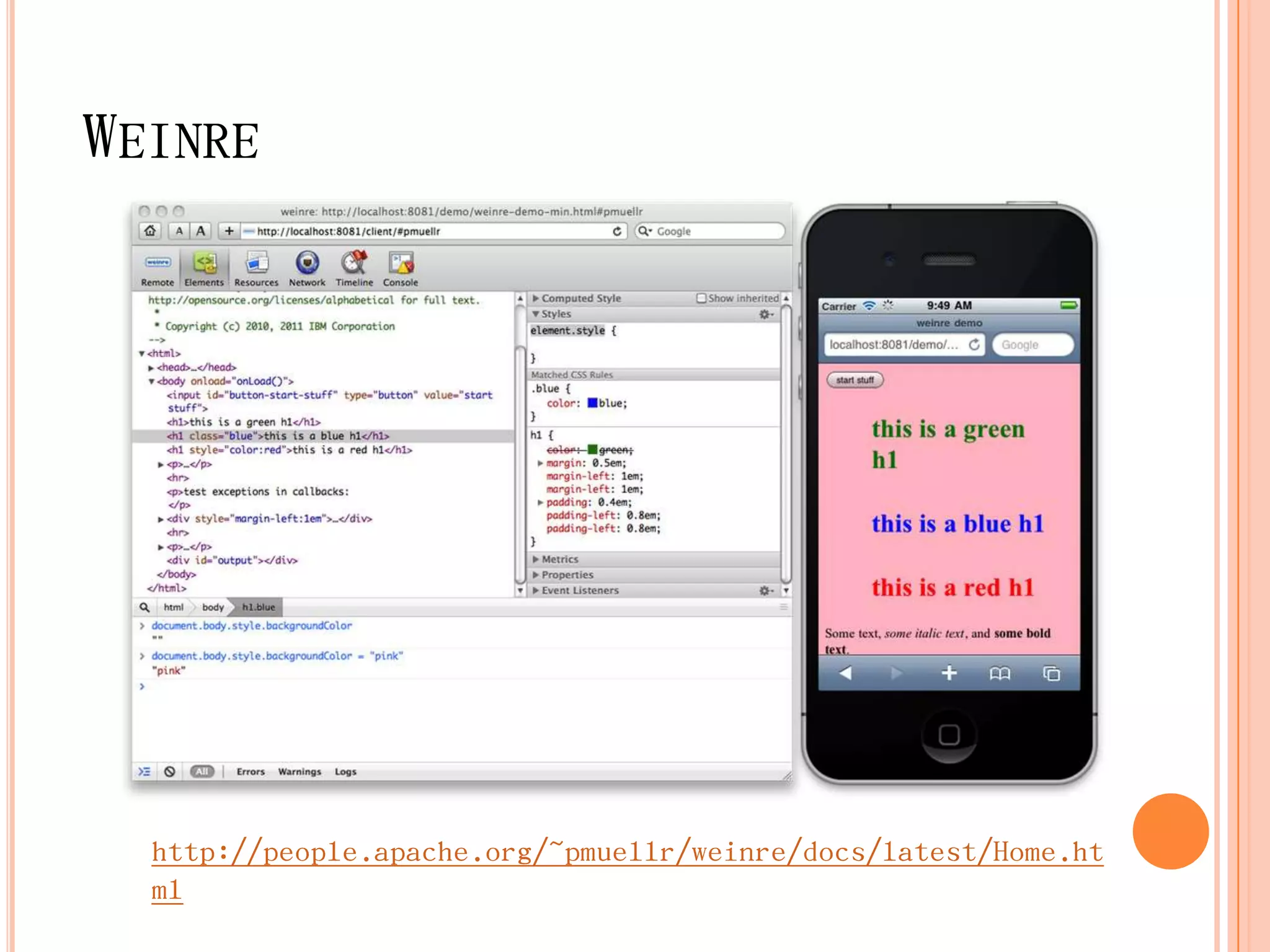 WEINRE




  http://people.apache.org/~pmuellr/weinre/docs/latest/Home.ht
  ml
 