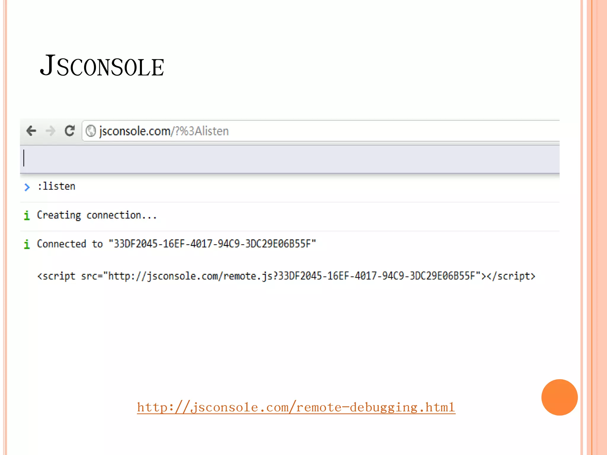 JSCONSOLE




       http://jsconsole.com/remote-debugging.html
 