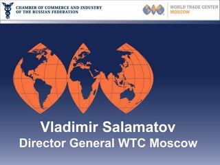 Vladimir Salamatov
Director General WTC Moscow
 