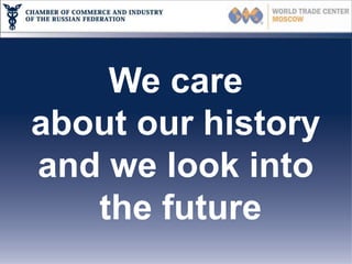 We care
about our history
and we look into
   the future
 