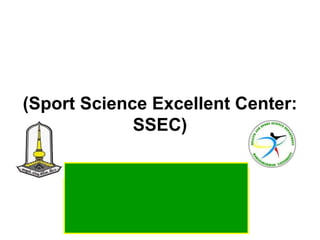 (Sport Science Excellent Center:
             SSEC)
 