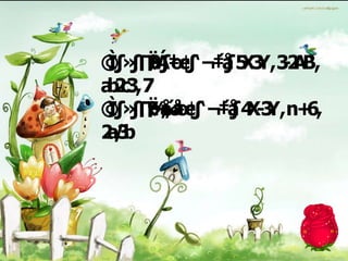 X Y,32 B,
          3 -A
a 23,7
 bc
         X3 ,n+ ,
          -Y 6
2/b
a3
 