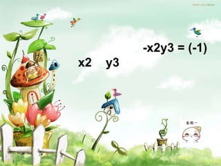 -x2y3 = (-1)
x2   y3
 
