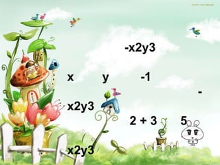 -x2y3

x      y     -1
                       -
x2y3
           2+3     5
                   -
x2y3
 