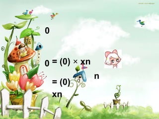 0


0 = (0) × xn
               n
    = (0)
    xn
 