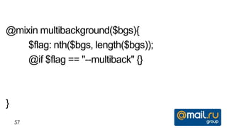 @mixin multibackground($bgs){
    $flag: nth($bgs, length($bgs));
    @if $flag == "--multiback" {}



}
    57
 