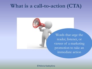 What is a call-to-action (CTA)




                            Words that urge the
                             reader, li...