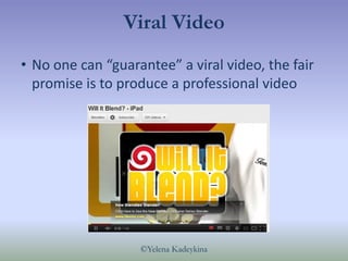 Viral Video
• No one can “guarantee” a viral video, the fair
  promise is to produce a professional video




            ...