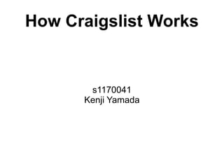 How Craigslist Works


       s1170041
      Kenji Yamada
 