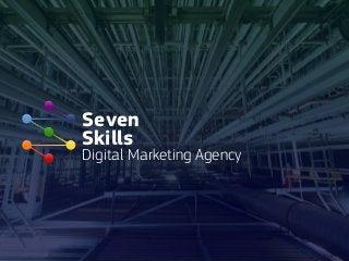 Seven
Skills
Digital Marketing Agency
 