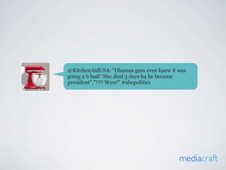 @KitchenAidUSA: "Obamas gma even knew it was
going 2 b bad! ‘She died 3 days b4 he became
president"."??? Wow!" #nbcpolitics




                                         mediacraft
 