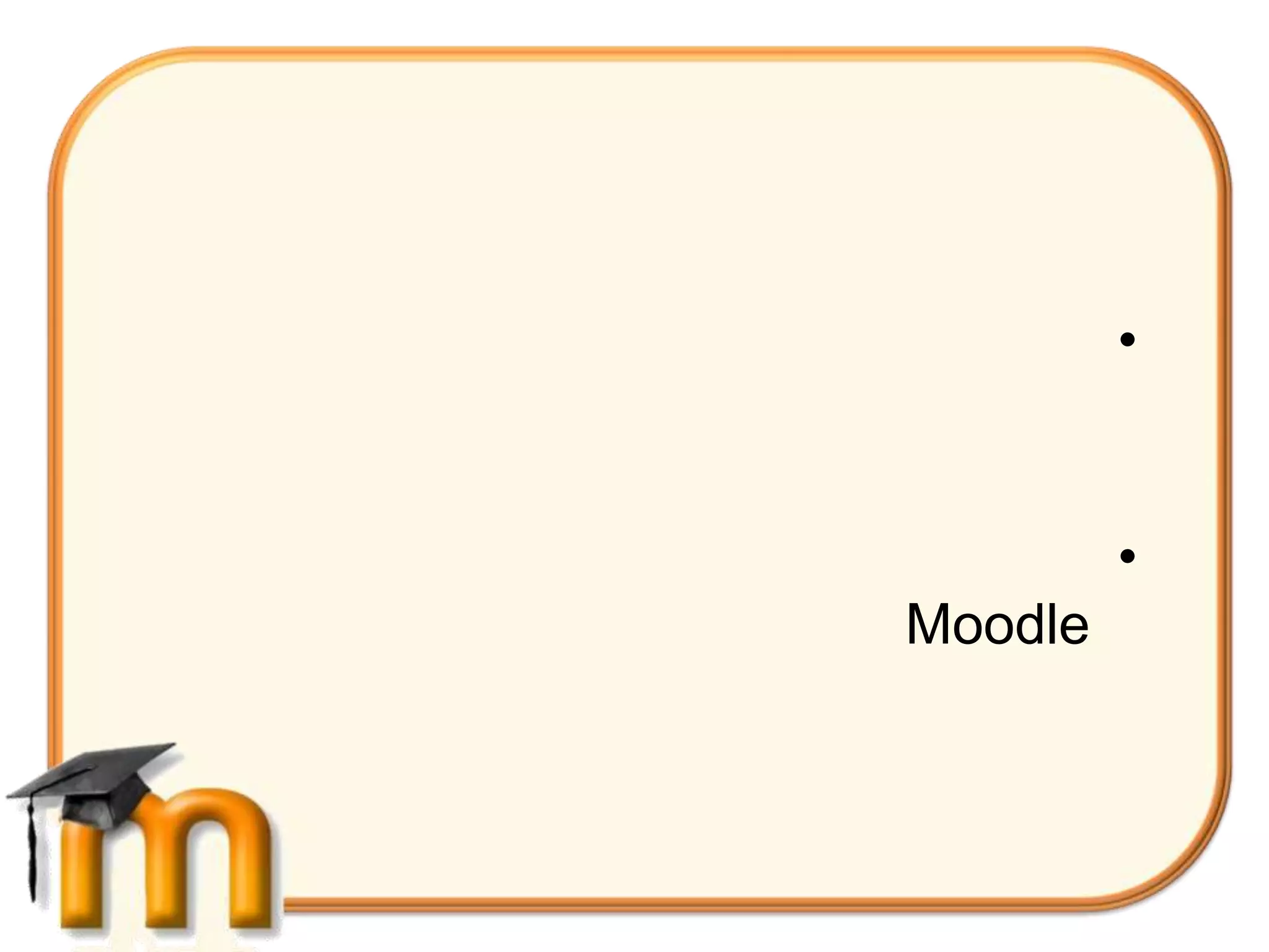•


         •
Moodle
 