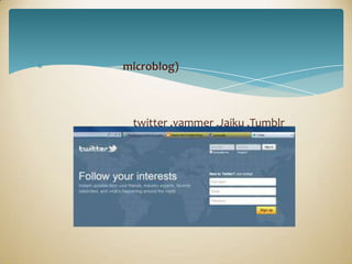 microblog)



 twitter ,yammer ,Jaiku ,Tumblr
 
