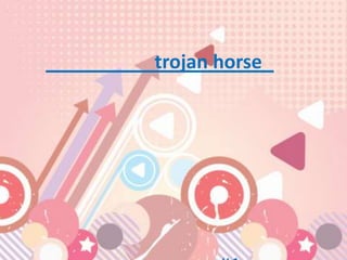 trojan horse
 