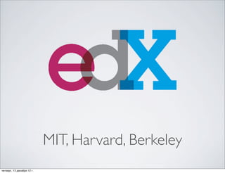 MIT, Harvard, Berkeley
четверг, 13 декабря 12г.
 