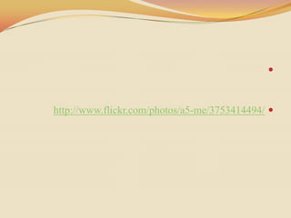 



http://www.flickr.com/photos/a5-me/3753414494/ 
 