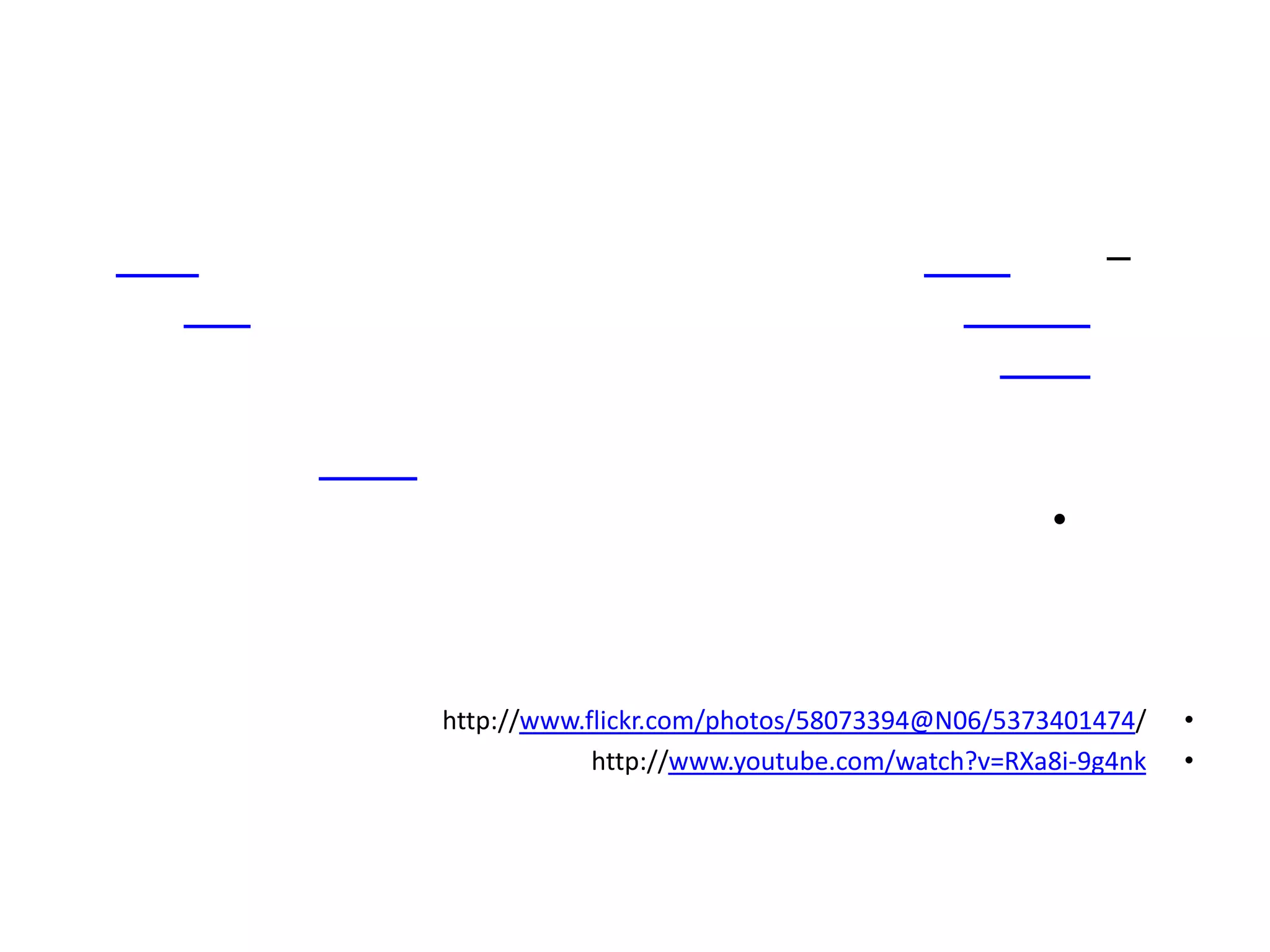 –




                                              •



http://www.flickr.com/photos/58073394@N06/5373401474/    •
            http://www.youtube.com/watch?v=RXa8i-9g4nk   •
 