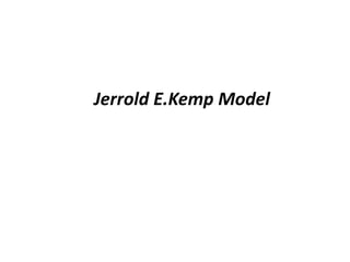 Jerrold E.Kemp Model
 