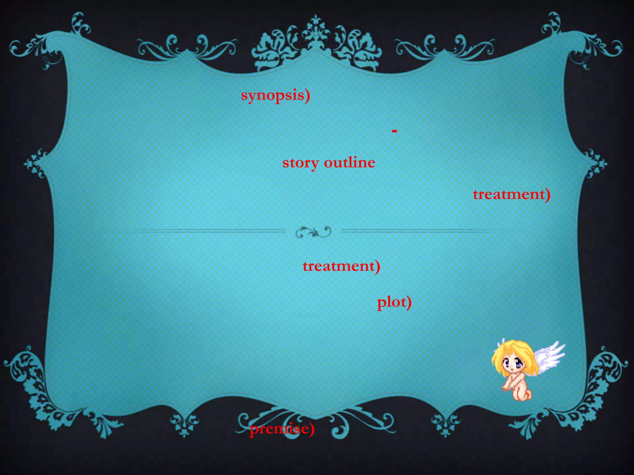 synopsis)
-
story outline
treatment)
treatment)
plot)
premise)