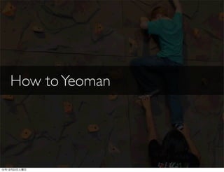 How to Yeoman




12年12月22日土曜日
 