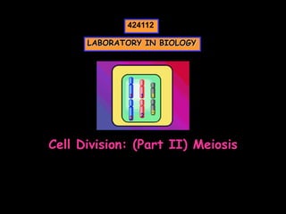 424112

      LABORATORY IN BIOLOGY




Cell Division: (Part II) Meiosis
 