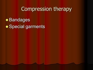 Compression therapy
 Bandages
 Special   garments
 