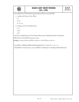 SIAM CAST IRON WORKS                                               S.O.P.
                                           CO., LTD.                                                    DS73012
12.ขนาดเชิงมุมในแบบทางวิศวกรรมตองระบุรูปแบบใดรูปแบบหนึ่งของ 2 รูปแบบดังตอไปนี้
   12.1 ระบุโดยบอกคาเปน องศา, ลิปดา, ฟลิปดา
       22°
       22° 30'
       22° 30' 30"
   12.2 ระบุโดยบอกคาเปน องศาทศนิยมขององศา
       22.5°
       22.55°
       0.25°
 ระยะหางระหวางสัญลักษณบอกองศากับคาตัวเลขบอกลิปดาและระหวางสัญลักษณบอกลิปดากับคาตัวเลขบอก
 ฟลิปดามีคาเทากับระยะหนึ่งตัวอักษร(full letter space)
หมายเหตุ การวัดมุมแบบเรเดียน(radian)ที่ใชในการวัดมุมในระบบ IS ปกติจะไมใชในแบบทางวิศวกรรม

13.คามุมที่นอยกวาหนึ่งตองแสดงใหชดเจนโดยเขียนเลขศูนยนําหนา '0' นําหนา เชน 0° 0' 30", 0° 15'
                                     ั
14.ตองหลีกเลี่ยงการกําหนดขนาดแบบ 2 หนวย แตเมื่อมีความจําเปนตองแสดง คาหนวยที่ถูกแปลงใหแสดงไวในวงเล็บ




                                                69 / 101                  TQM25 ISSUED : 180898 REVISED : 091202 SPS
 