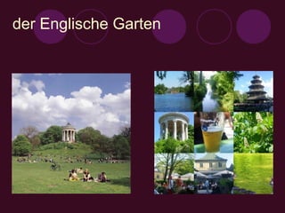 der Englische Garten
 