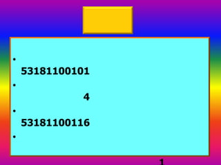 •
    53181100101
•
             4
•
    53181100116
•
 