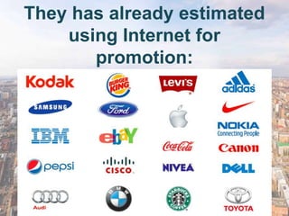 They has already estimated
    using Internet for
       promotion:
 