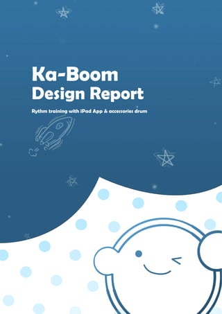 Ka-Boom
Design Report
Rythm training with iPad App & accessories drum
 