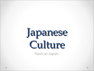 Japanese
 Culture
 Facts on Japan
 