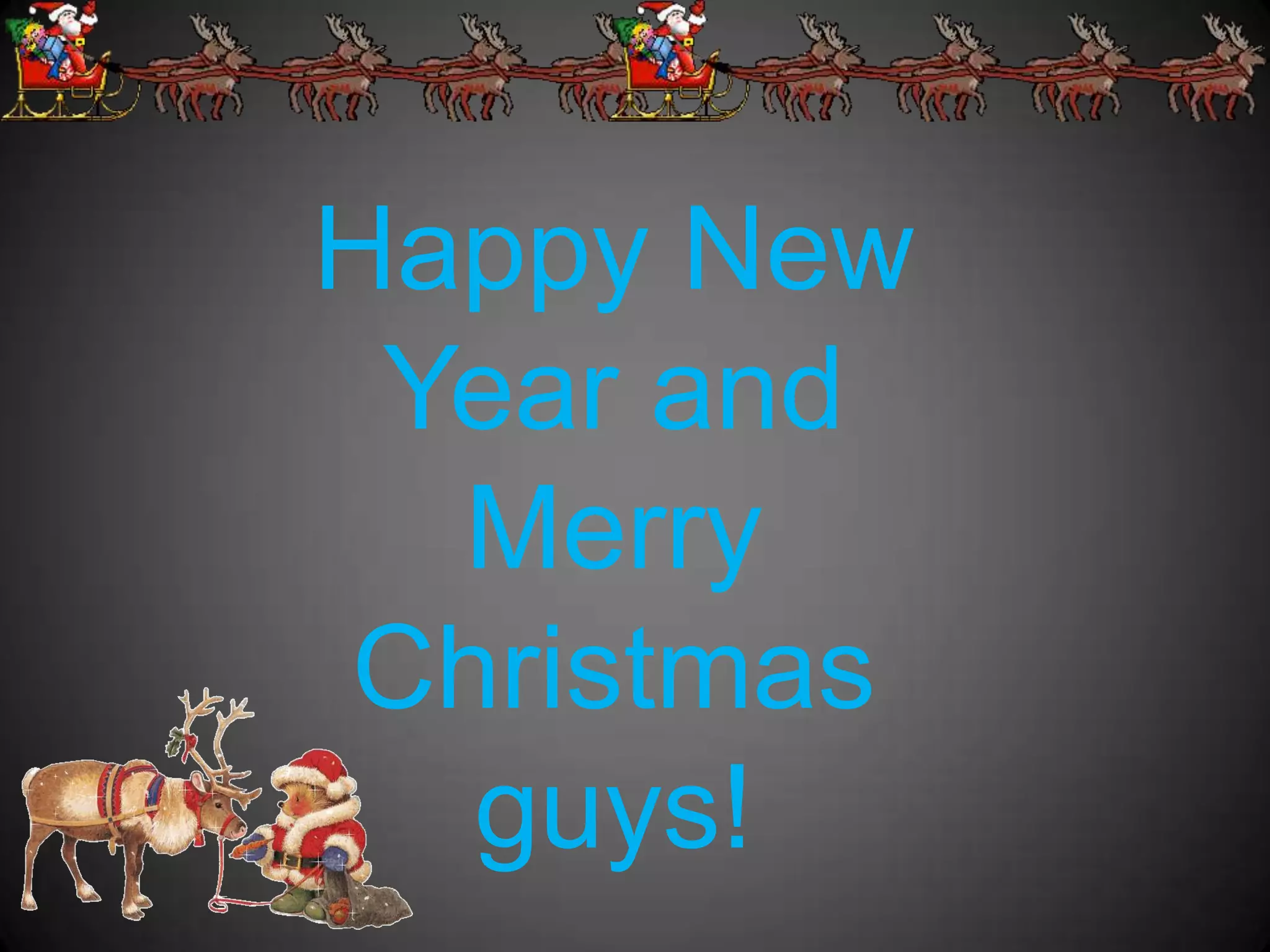 Happy New
 Year and
  Merry
Christmas
  guys!
 