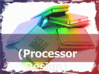 (Processor
 Design)
 